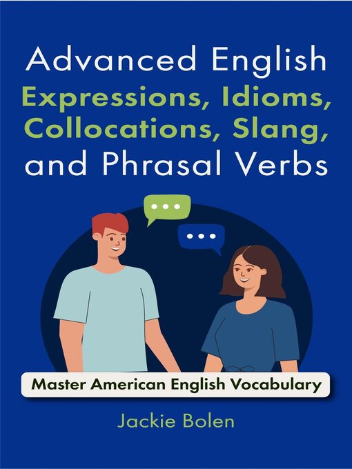 Title details for Advanced English Expressions, Idioms, Collocations, Slang, and Phrasal Verbs by Jackie Bolen - Available